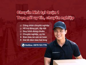 Dịch vụ chuyển nhà trọn gói tại Quận 1 uy tín, chuyên nghiệp