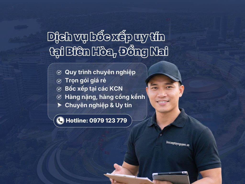 Dịch vụ bốc xếp Biên Hòa Đồng Nai trọn gói giá rẻ 24/7