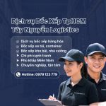Dịch vụ bốc xếp TpHCM chuyên nghiệp Tây Nguyễn Logistics
