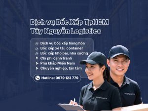 Dịch vụ bốc xếp TpHCM chuyên nghiệp Tây Nguyễn Logistics