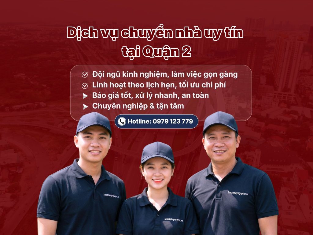 CHUYỂN NHÀ TRỌN GÓI QUẬN 2 CHUYÊN NGHIỆP VỚI ĐỘI NGŨ KINH NGHIỆM