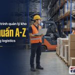 Quy trình quản lý kho chuẩn A-Z trong logistics