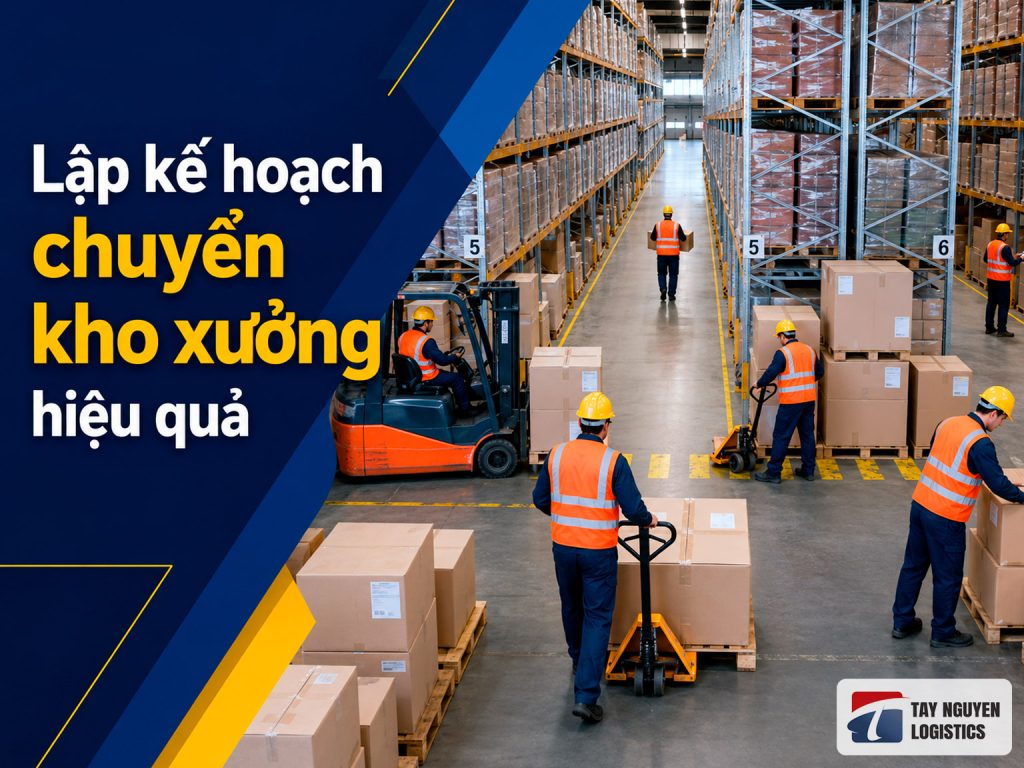 Lập kế hoạch chuyển kho xưởng hiệu quả trong 7 bước