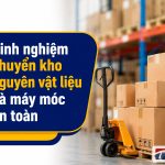 Kinh nghiệm chuyển kho nguyên vật liệu và máy móc an toàn