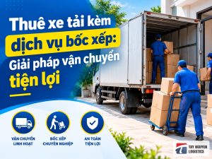 Thuê xe tải kèm dịch vụ bốc xếp: Giải pháp vận chuyển tiện lợi